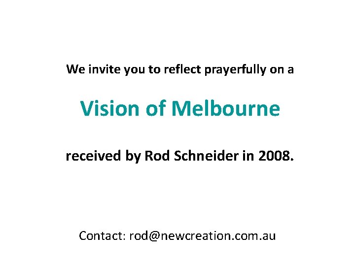 We invite you to reflect prayerfully on a Vision of Melbourne received by Rod