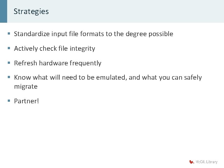 Strategies § Standardize input file formats to the degree possible § Actively check file