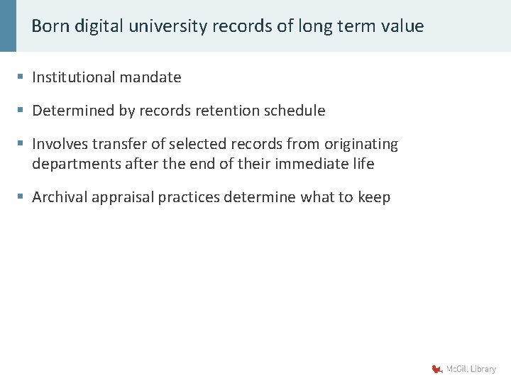 Born digital university records of long term value § Institutional mandate § Determined by