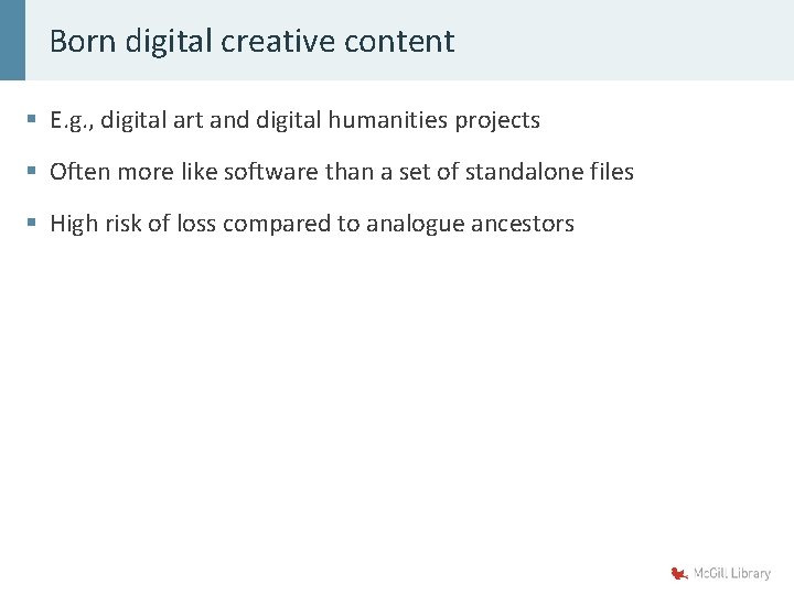 Born digital creative content § E. g. , digital art and digital humanities projects