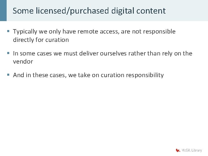 Some licensed/purchased digital content § Typically we only have remote access, are not responsible