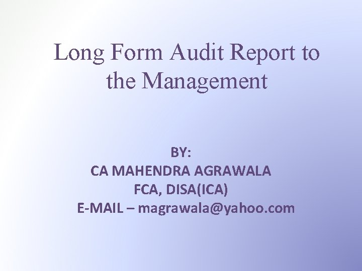 Long Form Audit Report to the Management BY: CA MAHENDRA AGRAWALA FCA, DISA(ICA) E-MAIL