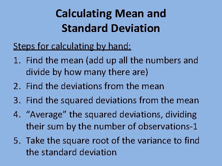 Calculating Mean and Standard Deviation Steps for calculating by hand: 1. Find the mean