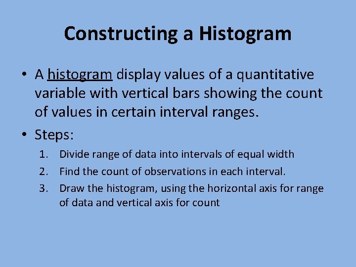 Constructing a Histogram • A histogram display values of a quantitative variable with vertical