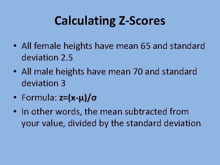 Calculating Z-Scores • All female heights have mean 65 and standard deviation 2. 5 Calculating Z-Scores • All female heights have mean 65 and standard deviation 2. 5