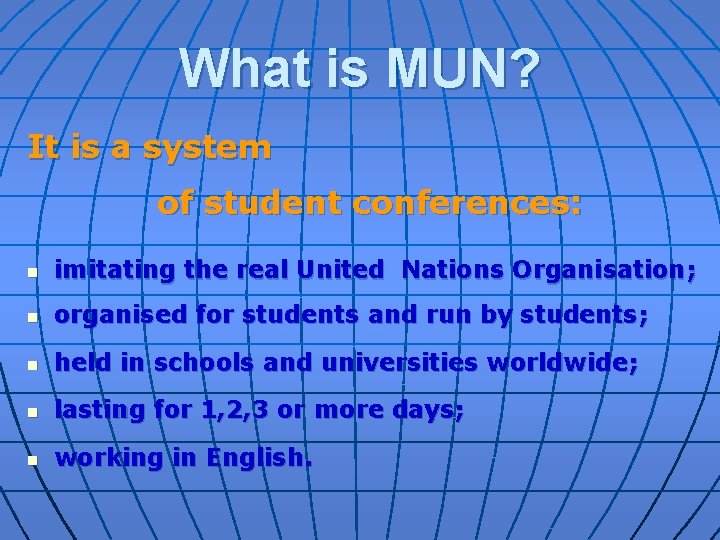 What is MUN? It is a system of student conferences: n imitating the real