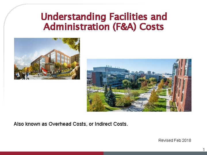 Understanding Facilities and Administration (F&A) Costs Also known as Overhead Costs, or Indirect Costs.