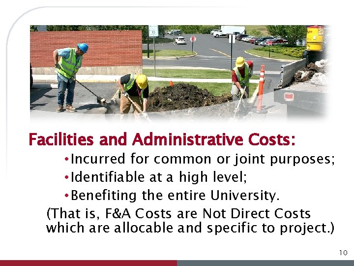 Facilities and Administrative Costs: • Incurred for common or joint purposes; • Identifiable at