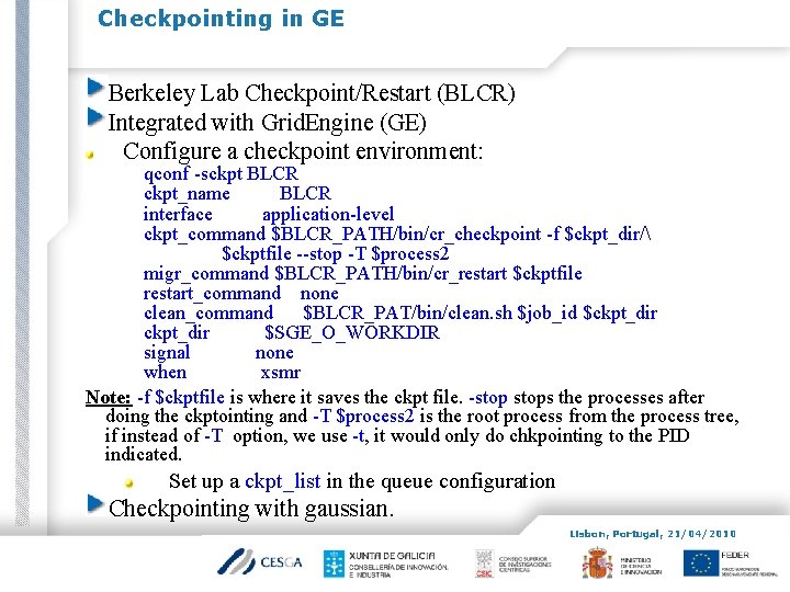 Checkpointing in GE Berkeley Lab Checkpoint/Restart (BLCR) Integrated with Grid. Engine (GE) Configure a