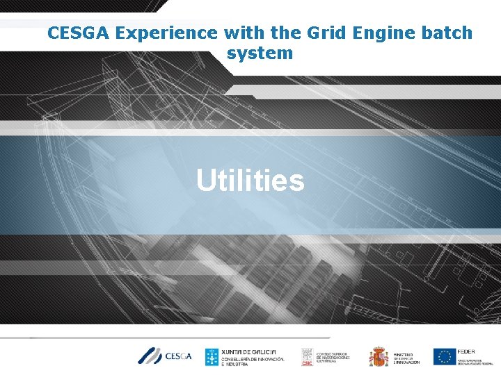 CESGA Experience with the Grid Engine batch system Utilities 