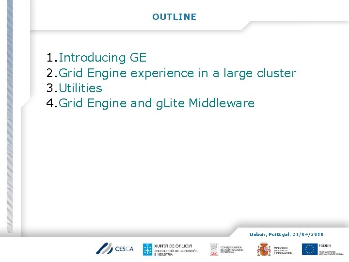 OUTLINE 1. Introducing GE 2. Grid Engine experience in a large cluster 3. Utilities