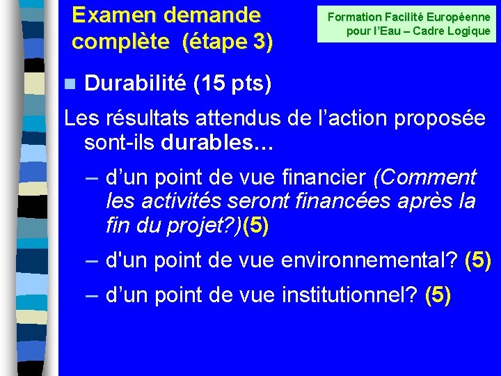 Examen demande complète (étape 3) n Formation Facilité Européenne pour l’Eau – Cadre Logique