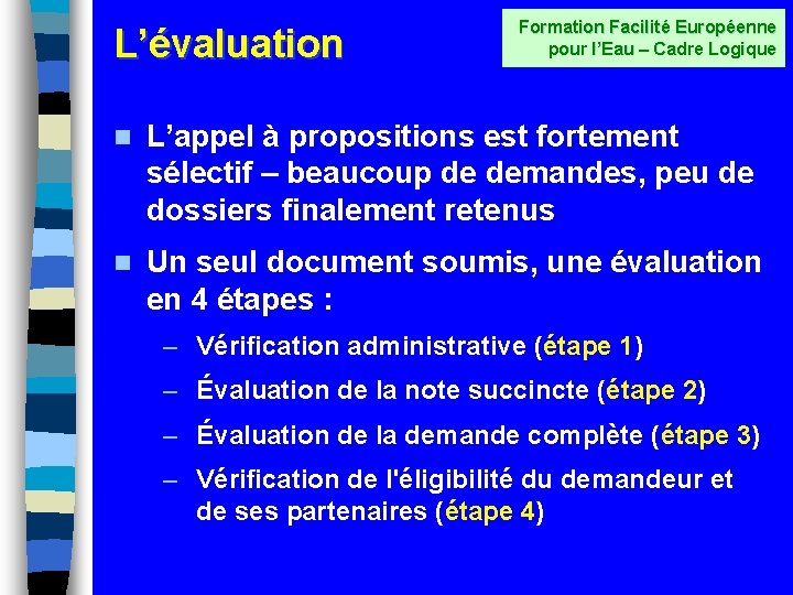 L’évaluation Formation Facilité Européenne pour l’Eau – Cadre Logique n L’appel à propositions est