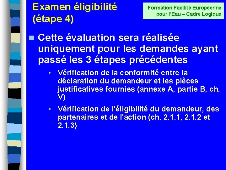 Examen éligibilité (étape 4) n Formation Facilité Européenne pour l’Eau – Cadre Logique Cette