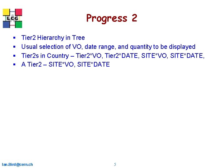 Progress 2 § § Tier 2 Hierarchy in Tree Usual selection of VO, date