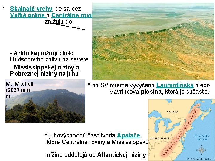 * Skalnaté vrchy, tie sa cez Veľké prérie a Centrálne roviny znižujú do: -