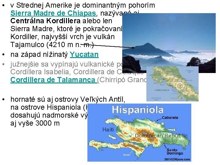 • v Strednej Amerike je dominantným pohorím Sierra Madre de Chiapas, nazývané aj • v Strednej Amerike je dominantným pohorím Sierra Madre de Chiapas, nazývané aj