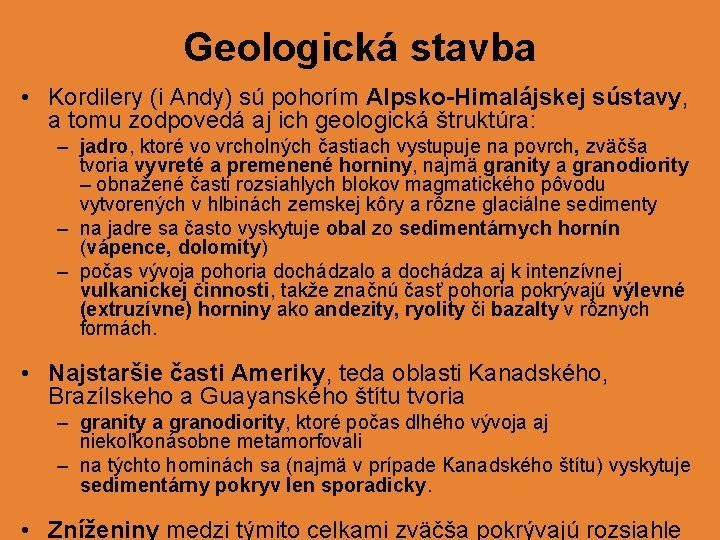 Geologická stavba • Kordilery (i Andy) sú pohorím Alpsko-Himalájskej sústavy, a tomu zodpovedá aj