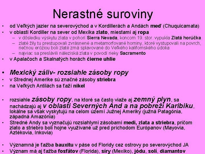 Nerastné suroviny • • od Veľkých jazier na severovýchod a v Kordillerách a Andách Nerastné suroviny • • od Veľkých jazier na severovýchod a v Kordillerách a Andách