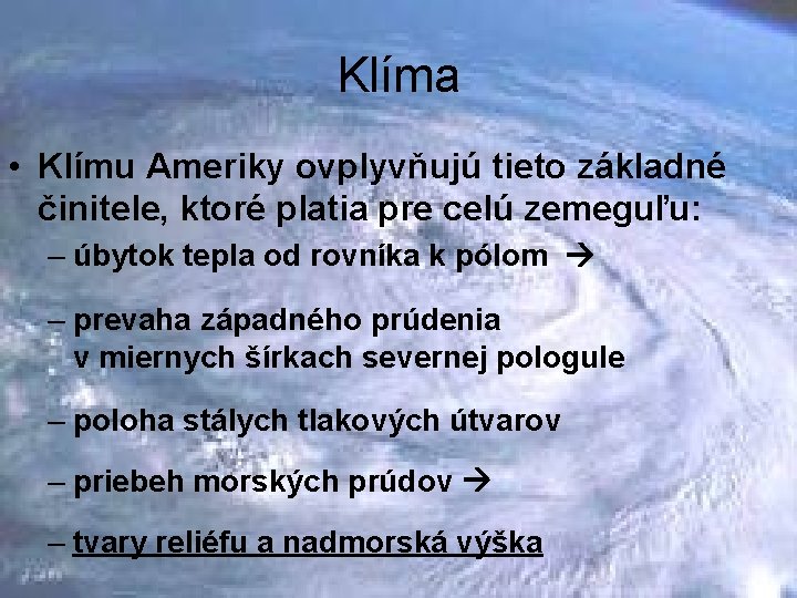 Klíma • Klímu Ameriky ovplyvňujú tieto základné činitele, ktoré platia pre celú zemeguľu: –