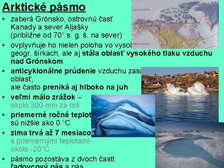 Arktické pásmo • zaberá Grónsko, ostrovnú časť Kanady a sever Aljašky (približne od 70°