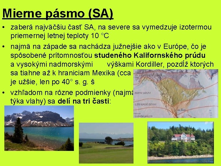 Mierne pásmo (SA) • zaberá najväčšiu časť SA, na severe sa vymedzuje izotermou priemernej Mierne pásmo (SA) • zaberá najväčšiu časť SA, na severe sa vymedzuje izotermou priemernej