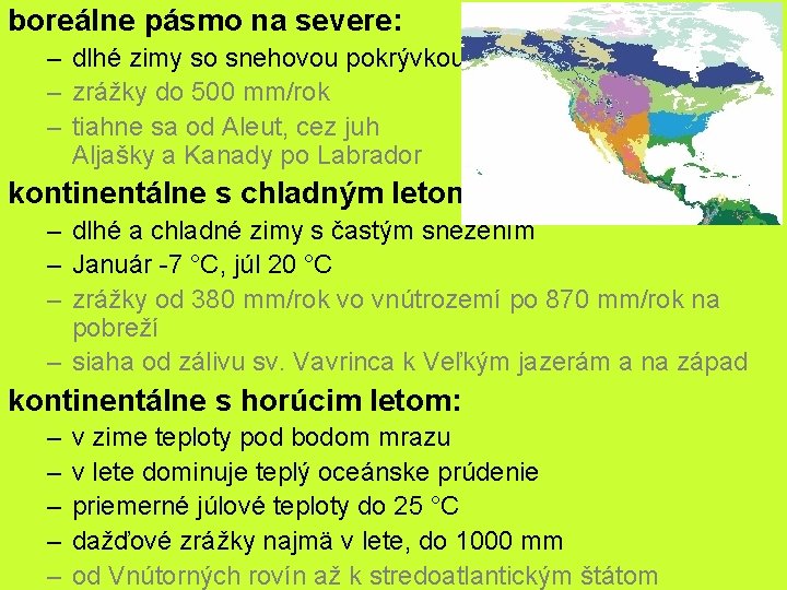 boreálne pásmo na severe: – dlhé zimy so snehovou pokrývkou – zrážky do 500