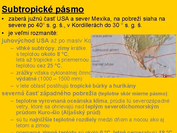 Subtropické pásmo • zaberá južnú časť USA a sever Mexika, na pobreží siaha na Subtropické pásmo • zaberá južnú časť USA a sever Mexika, na pobreží siaha na