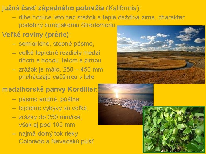 južná časť západného pobrežia (Kalifornia): – dlhé horúce leto bez zrážok a teplá daždivá južná časť západného pobrežia (Kalifornia): – dlhé horúce leto bez zrážok a teplá daždivá
