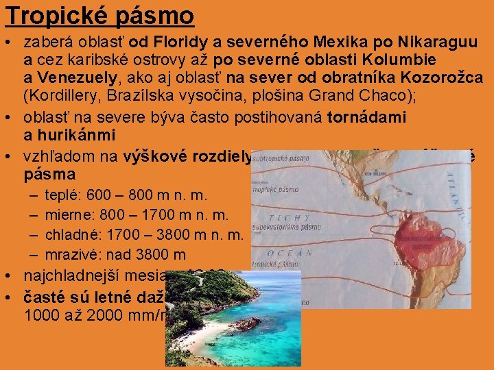 Tropické pásmo • zaberá oblasť od Floridy a severného Mexika po Nikaraguu a cez