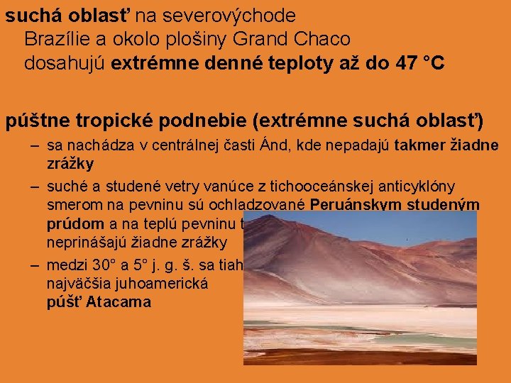 suchá oblasť na severovýchode Brazílie a okolo plošiny Grand Chaco dosahujú extrémne denné teploty