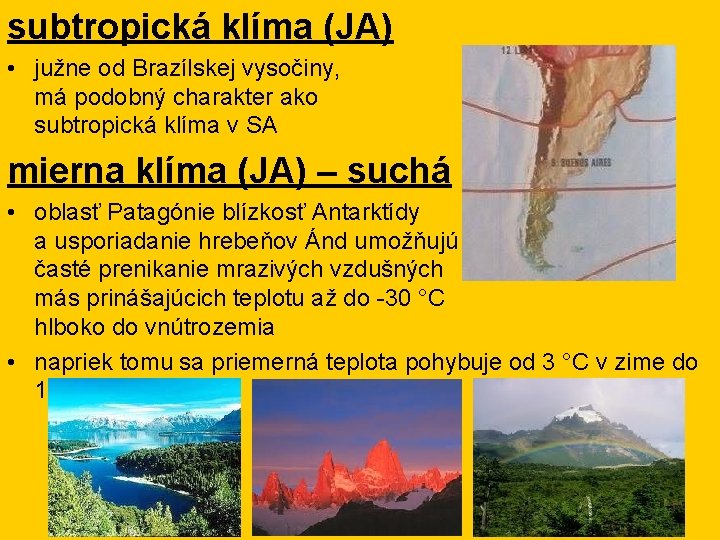 subtropická klíma (JA) • južne od Brazílskej vysočiny, má podobný charakter ako subtropická klíma