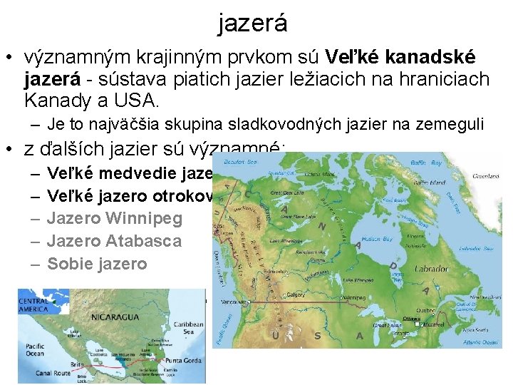 jazerá • významným krajinným prvkom sú Veľké kanadské jazerá - sústava piatich jazier ležiacich