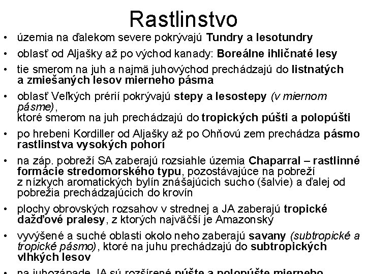 Rastlinstvo • územia na ďalekom severe pokrývajú Tundry a lesotundry • oblasť od Aljašky