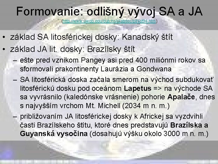 Formovanie: odlišný vývoj SA a JA (http: //www. uwgb. edu/dutchs/platetec/plhist 94. htm) • základ