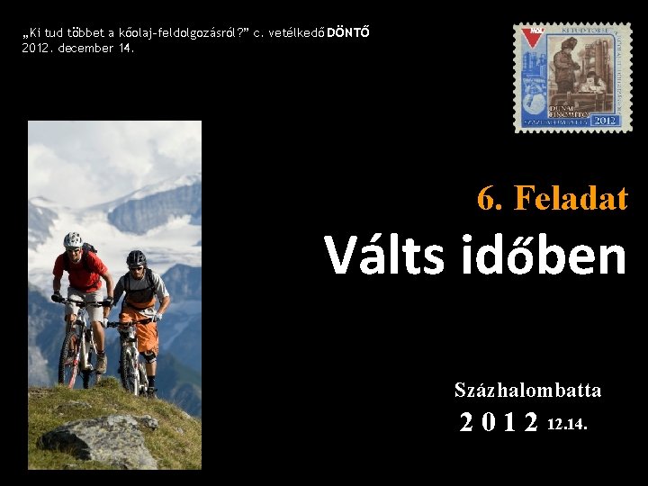 „Ki tud többet a kőolaj-feldolgozásról? ” c. vetélkedő DÖNTŐ 2012. december 14. 6. Feladat