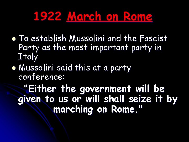 1922 March on Rome To establish Mussolini and the Fascist Party as the most