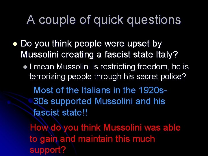 A couple of quick questions Do you think people were upset by Mussolini creating