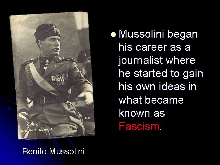  Mussolini began his career as a journalist where he started to gain his