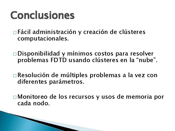 Conclusiones � Fácil administración y creación de clústeres computacionales. � Disponibilidad y mínimos costos