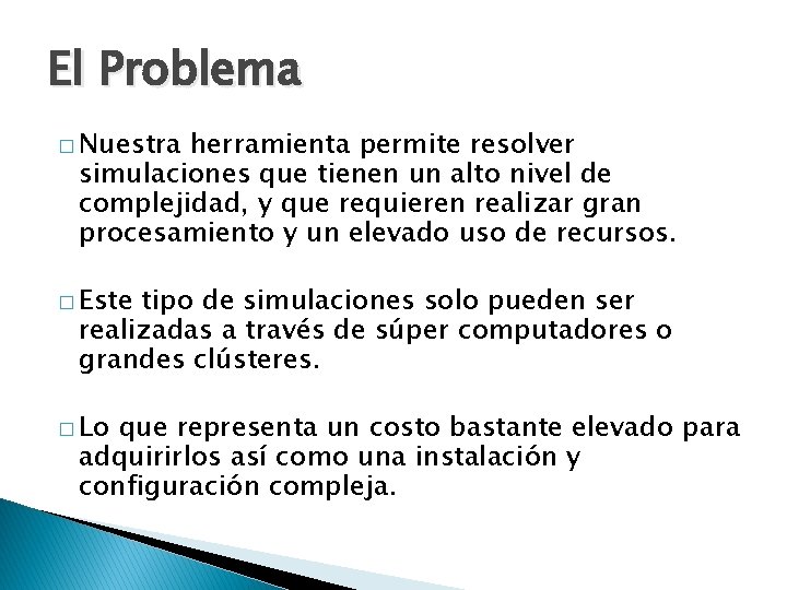 El Problema � Nuestra herramienta permite resolver simulaciones que tienen un alto nivel de