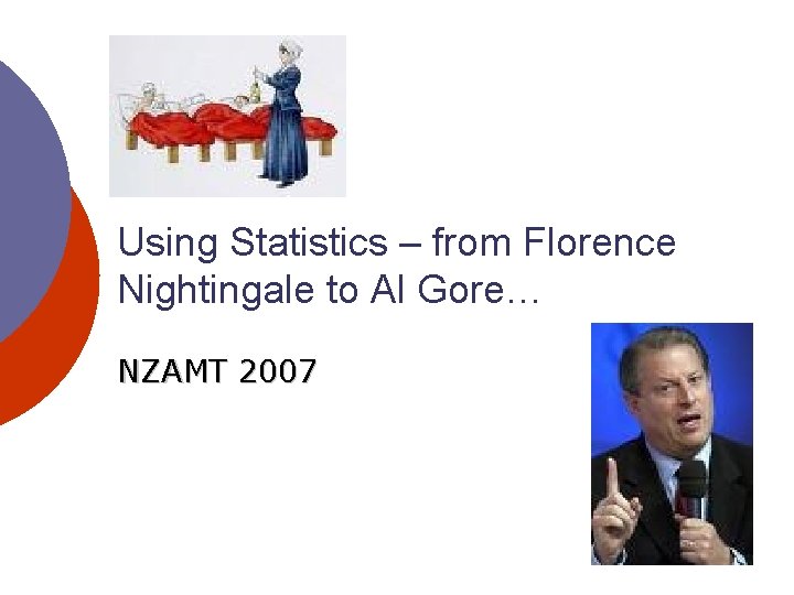 Using Statistics – from Florence Nightingale to Al Gore… NZAMT 2007 