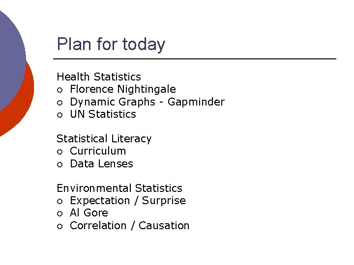 Plan for today Health Statistics ¡ Florence Nightingale ¡ Dynamic Graphs - Gapminder ¡