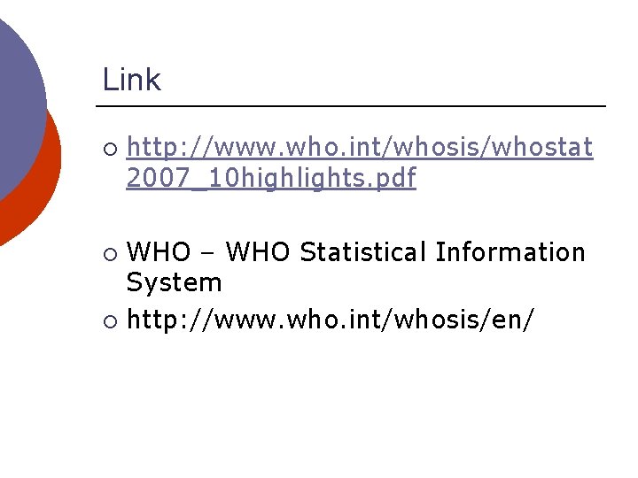 Link ¡ http: //www. who. int/whosis/whostat 2007_10 highlights. pdf WHO – WHO Statistical Information