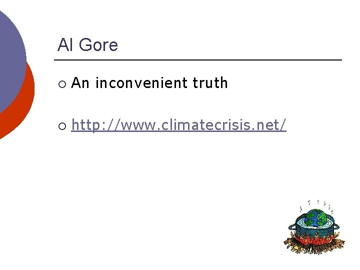 Al Gore ¡ An inconvenient truth ¡ http: //www. climatecrisis. net/ 