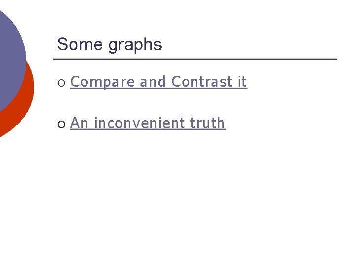 Some graphs ¡ Compare and Contrast it ¡ An inconvenient truth 