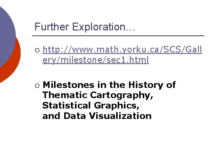 Further Exploration… ¡ ¡ http: //www. math. yorku. ca/SCS/Gall ery/milestone/sec 1. html Milestones in