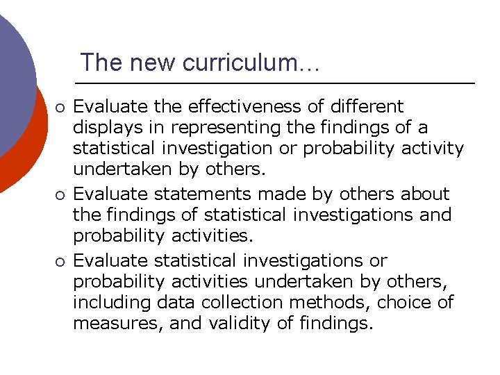 The new curriculum… ¡ ¡ ¡ Evaluate the effectiveness of different displays in representing