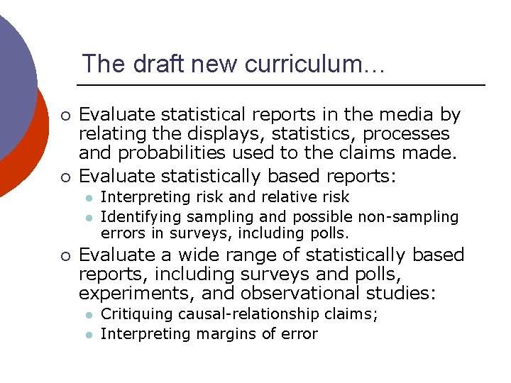 The draft new curriculum… ¡ ¡ Evaluate statistical reports in the media by relating