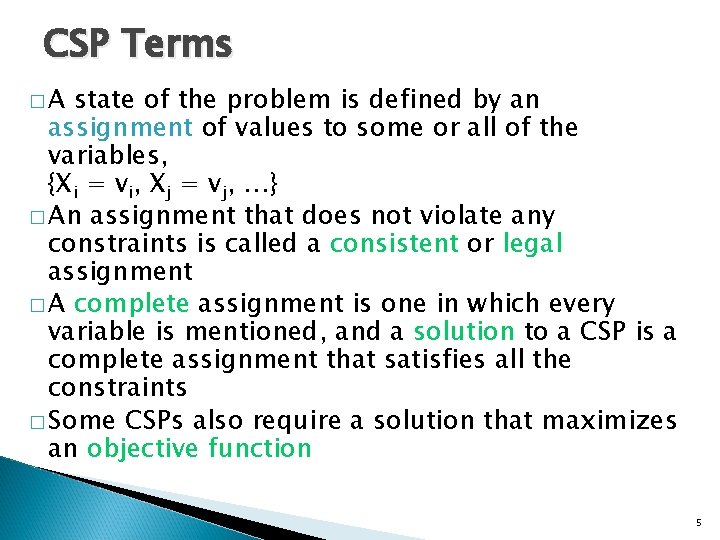 CSP Terms �A state of the problem is defined by an assignment of values